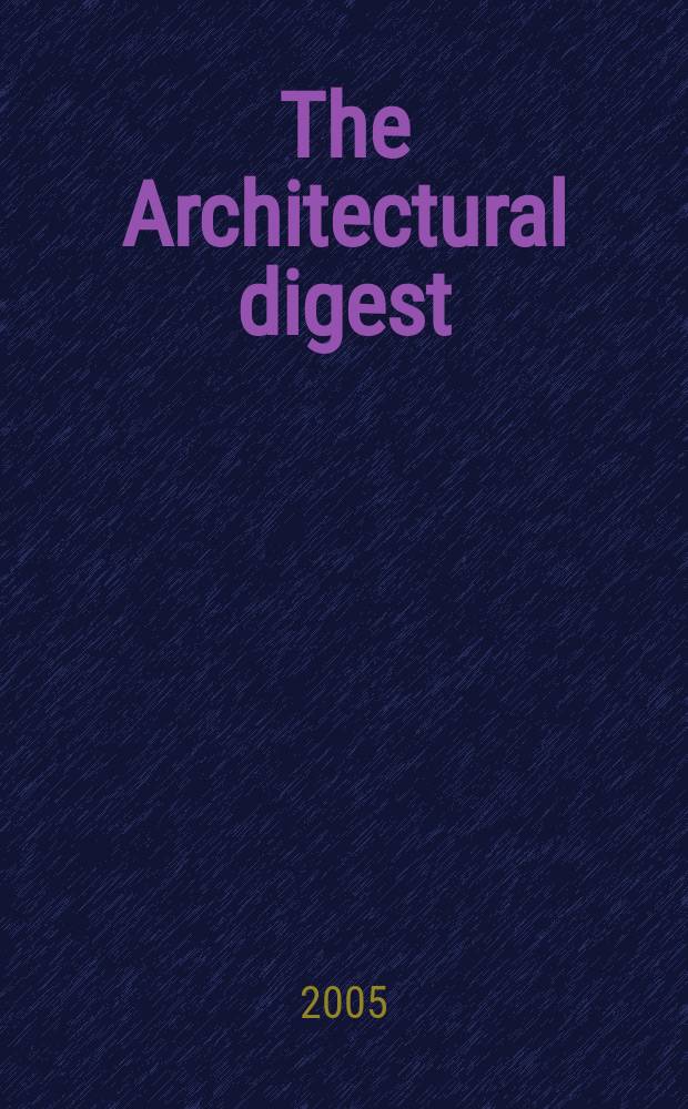 The Architectural digest : A pictorial digest of outstanding architecture, interior decorating and landscaping Established 1920. Vol.62, №5 : Spec. collector's edition Architecture iss.