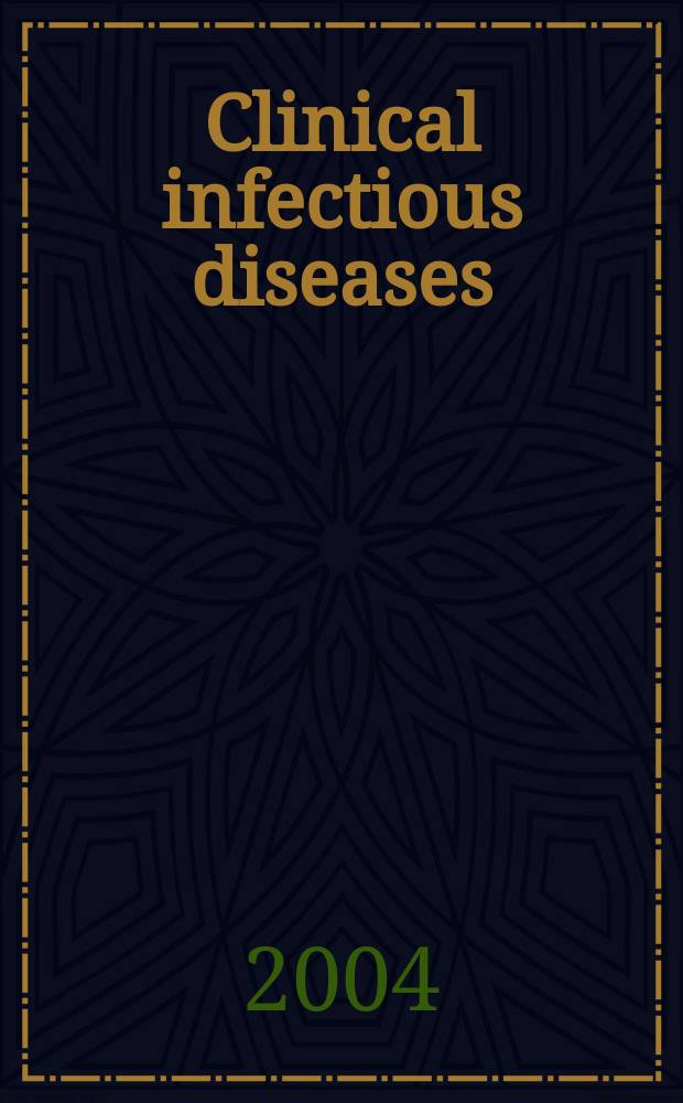 Clinical infectious diseases : (formerly Reviews of infectious diseases) An offic. publ. of the Infectious diseases soc. of America. Vol.38, №4