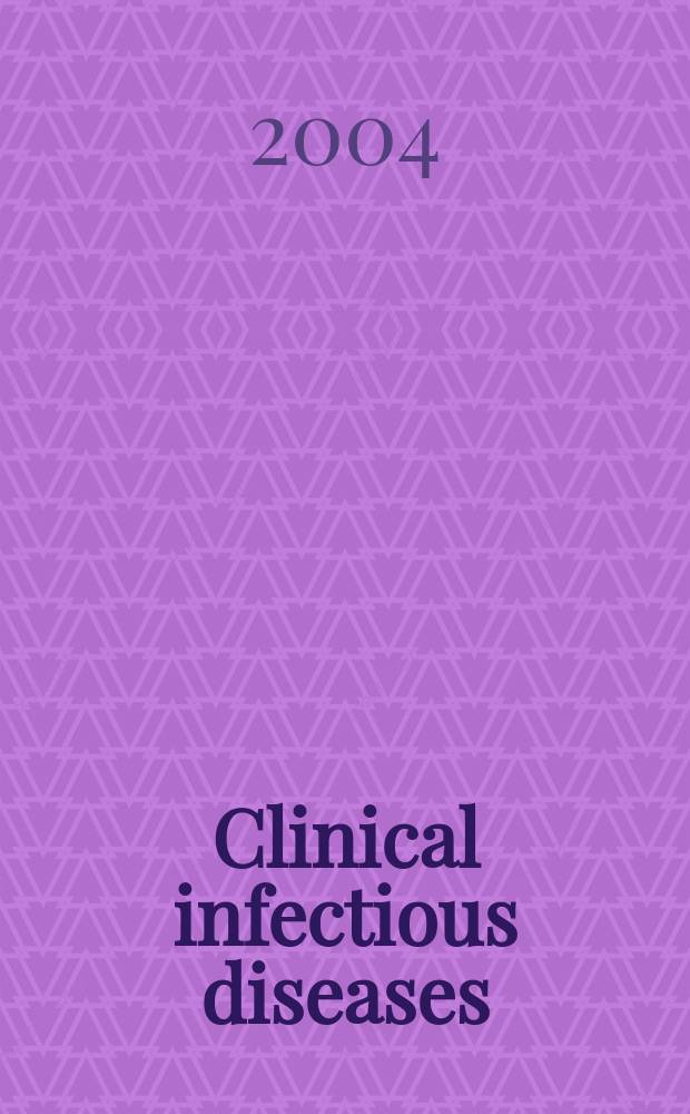 Clinical infectious diseases : (formerly Reviews of infectious diseases) An offic. publ. of the Infectious diseases soc. of America. Vol.39, №7