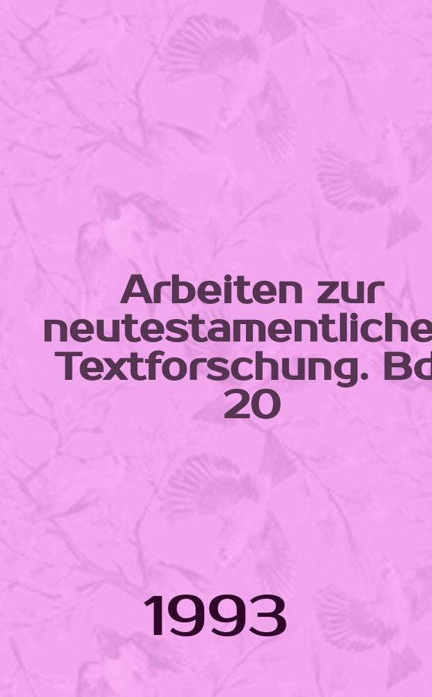 Arbeiten zur neutestamentlichen Textforschung. Bd. 20 : Text und Textwert der griechischen Handschriften des Neuen Testaments