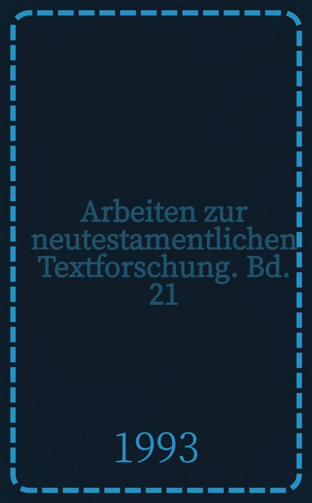 Arbeiten zur neutestamentlichen Textforschung. Bd. 21 : Text und Textwert der griechischen Handschriften des Neuen Testaments