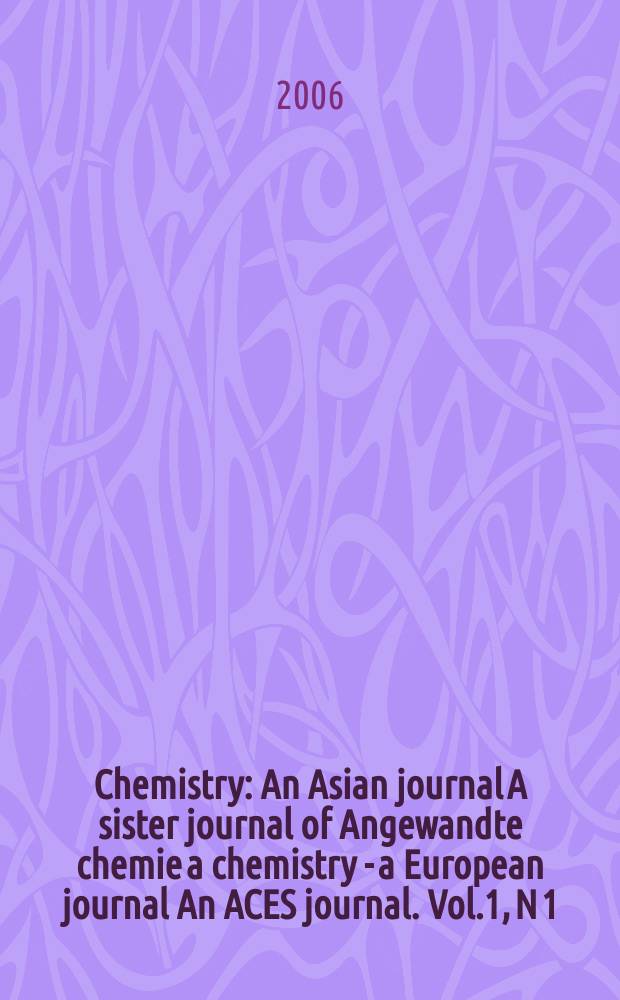 Chemistry : An Asian journal A sister journal of Angewandte chemie a chemistry - a European journal An ACES journal. Vol.1, N 1/2
