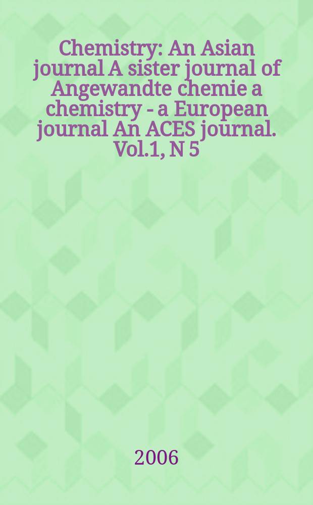 Chemistry : An Asian journal A sister journal of Angewandte chemie a chemistry - a European journal An ACES journal. Vol.1, N 5