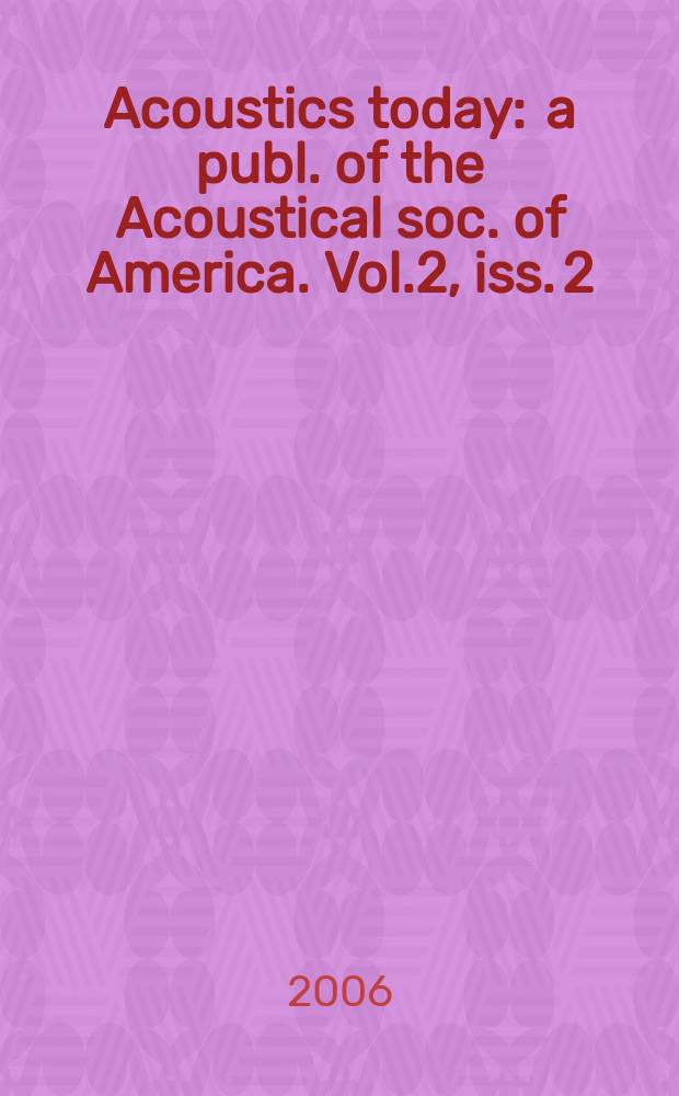 Acoustics today : a publ. of the Acoustical soc. of America. Vol.2, iss. 2