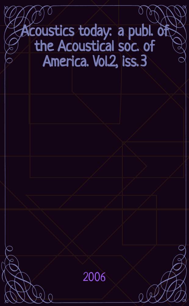 Acoustics today : a publ. of the Acoustical soc. of America. Vol.2, iss. 3