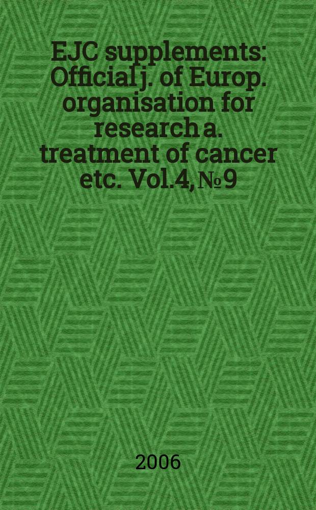 EJC supplements : Official j. of Europ. organisation for research a. treatment of cancer etc. Vol.4, №9 : Proceedings...