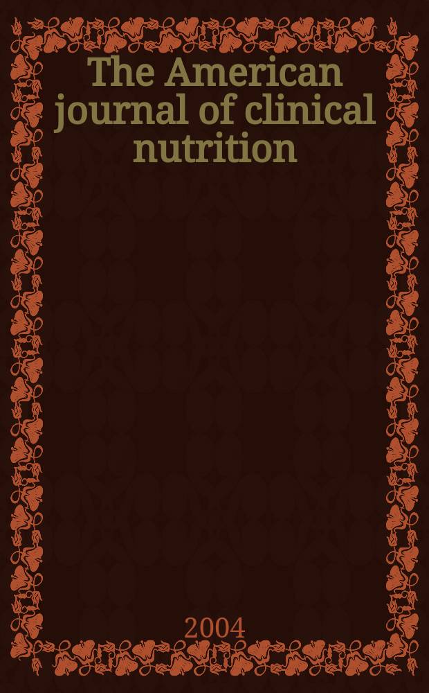 The American journal of clinical nutrition : A journal reporting the practical application of our world-wide knowledge of nutrition. Vol.79, №2