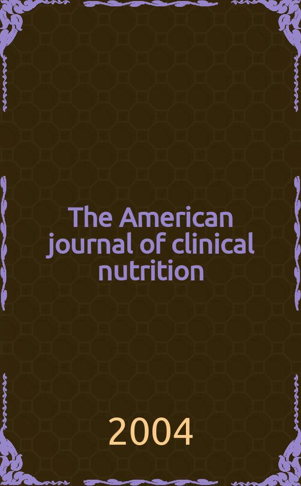 The American journal of clinical nutrition : A journal reporting the practical application of our world-wide knowledge of nutrition. Vol.79, №5