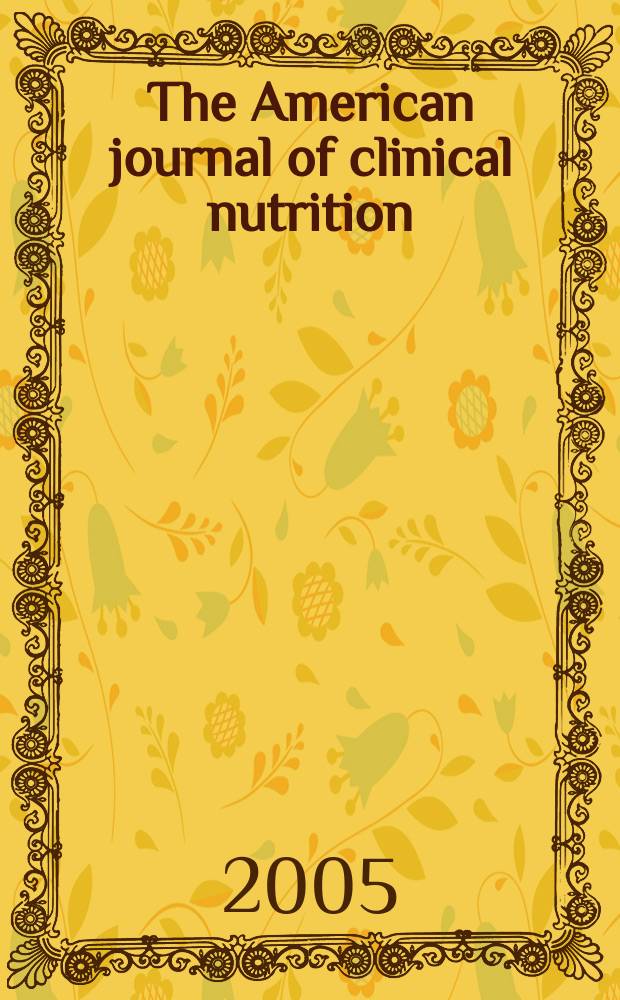 The American journal of clinical nutrition : A journal reporting the practical application of our world-wide knowledge of nutrition. Vol.82, №1