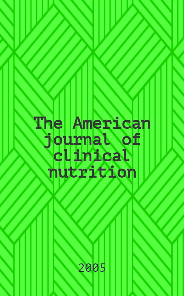 The American journal of clinical nutrition : A journal reporting the practical application of our world-wide knowledge of nutrition. Vol.82, №2