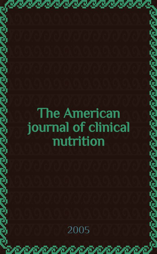 The American journal of clinical nutrition : A journal reporting the practical application of our world-wide knowledge of nutrition. Vol.82, №3