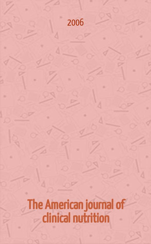 The American journal of clinical nutrition : A journal reporting the practical application of our world-wide knowledge of nutrition. Vol.83, №2