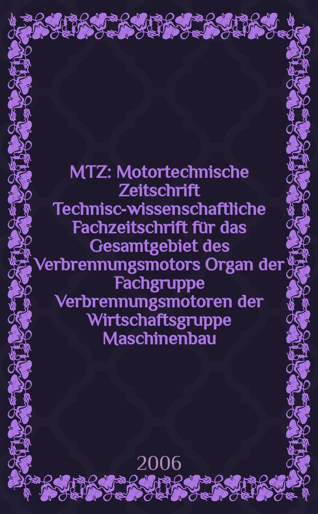 MTZ : Motortechnische Zeitschrift Technisch- wissenschaftliche Fachzeitschrift für das Gesamtgebiet des Verbrennungsmotors Organ der Fachgruppe Verbrennungsmotoren der Wirtschaftsgruppe Maschinenbau. 2006 к März extra = MTZ : Motortechnische Zeitschrift Technisch- wissenschaftliche Fachzeitschrift für das Gesamtgebiet des Verbrennungsmotors Organ der Fachgruppe Verbrennungsmotoren der Wirtschaftsgruppe Maschinenbau. 2006 к März extra : Automotive engineering partners