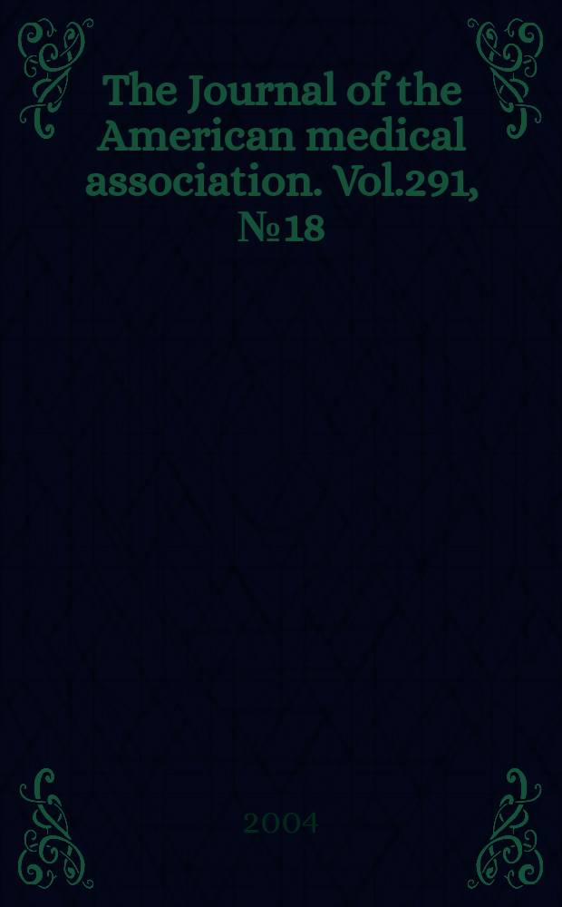 The Journal of the American medical association. Vol.291, №18