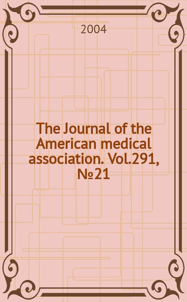 The Journal of the American medical association. Vol.291, №21