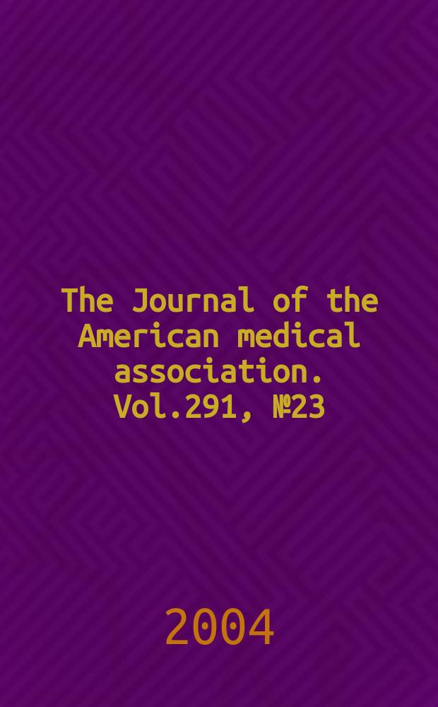 The Journal of the American medical association. Vol.291, №23
