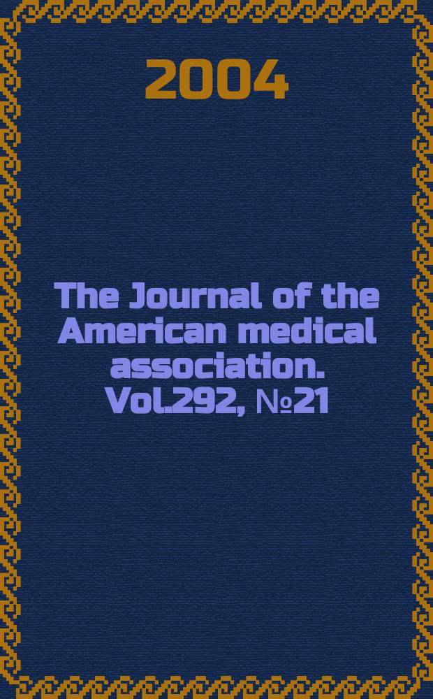 The Journal of the American medical association. Vol.292, №21