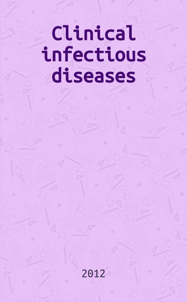 Clinical infectious diseases : (formerly Reviews of infectious diseases) An offic. publ. of the Infectious diseases soc. of America. Vol. 54, № 12