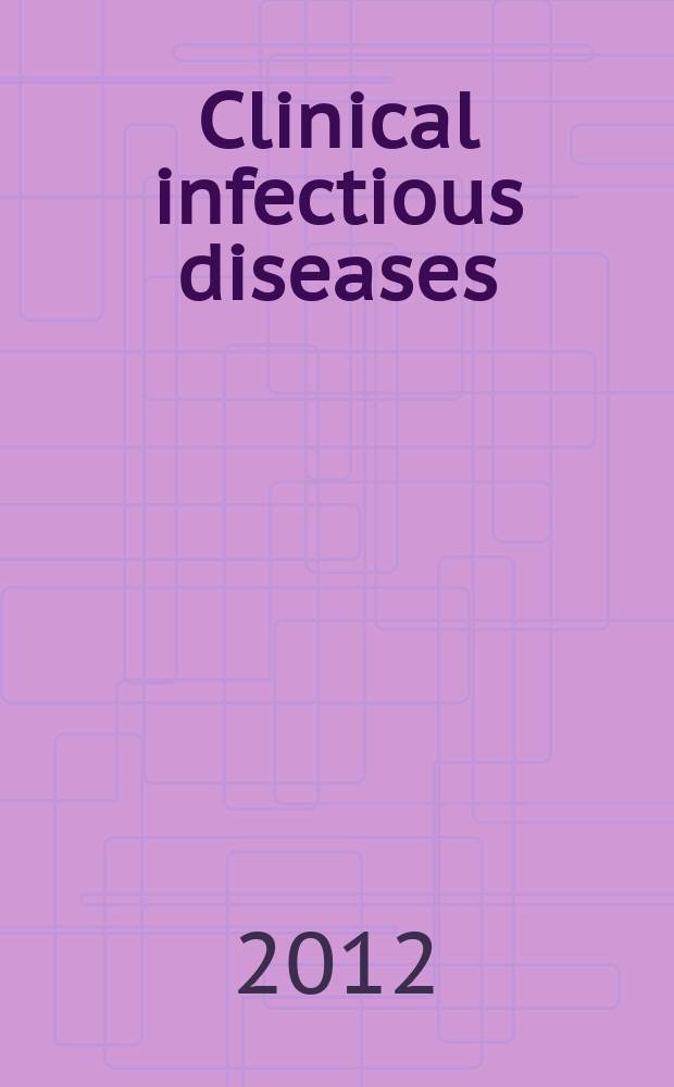 Clinical infectious diseases : (formerly Reviews of infectious diseases) An offic. publ. of the Infectious diseases soc. of America. Vol. 55, № 1
