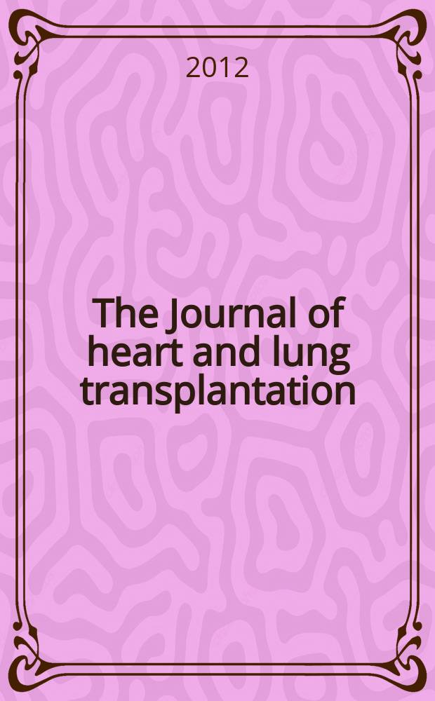 The Journal of heart and lung transplantation : The offic. publ. of the Intern. soc. for heart transplantation. Vol. 31, № 6
