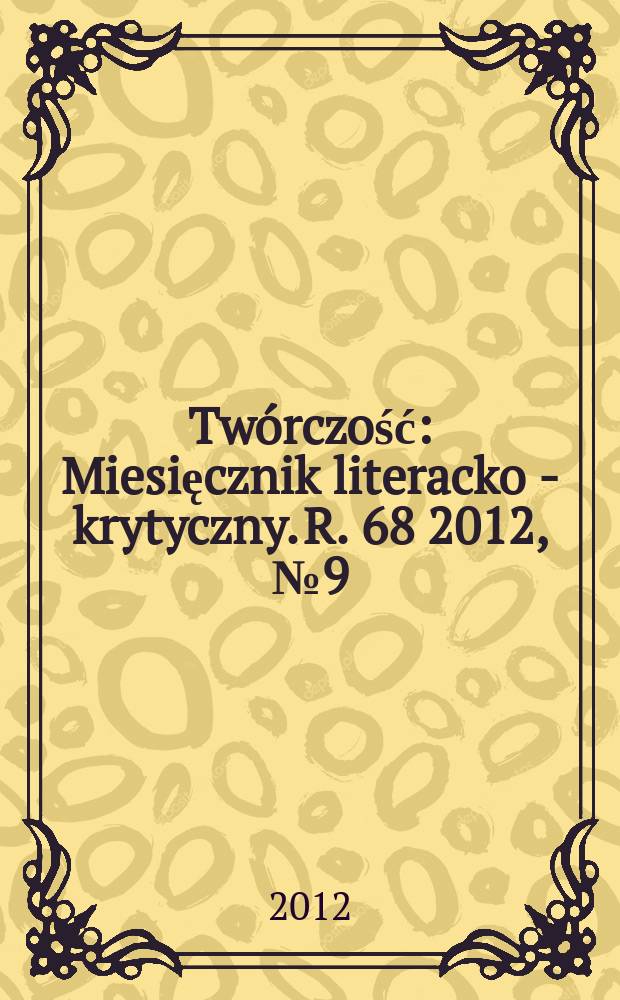 Tw&oacute;rczość : Miesięcznik literacko - krytyczny. R. 68 2012, № 9 (802)
