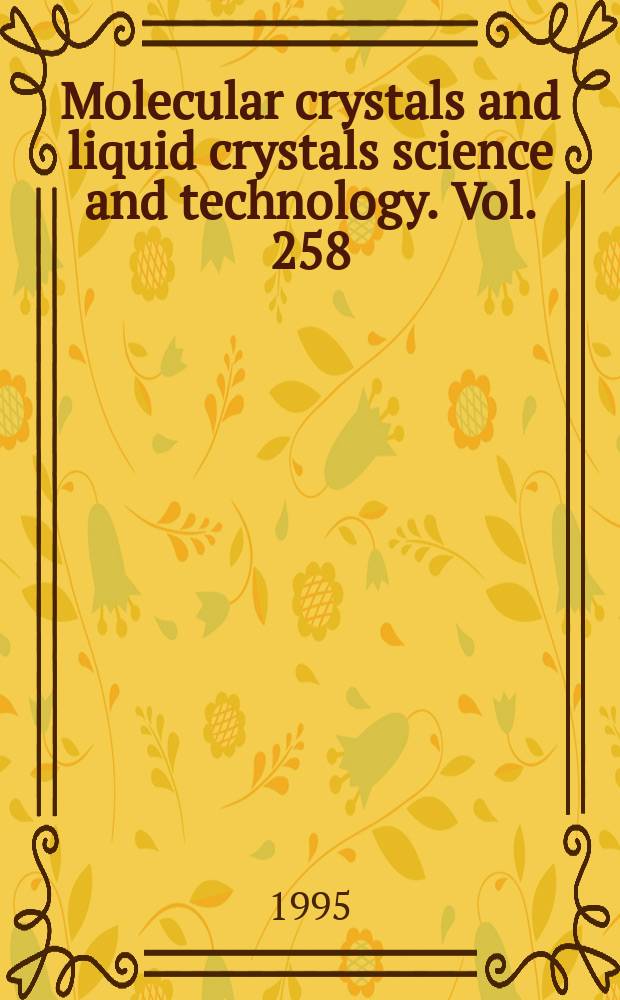 Molecular crystals and liquid crystals science and technology. Vol. 258