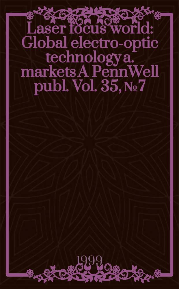 Laser focus world : Global electro-optic technology a. markets A PennWell publ. Vol. 35, № 7