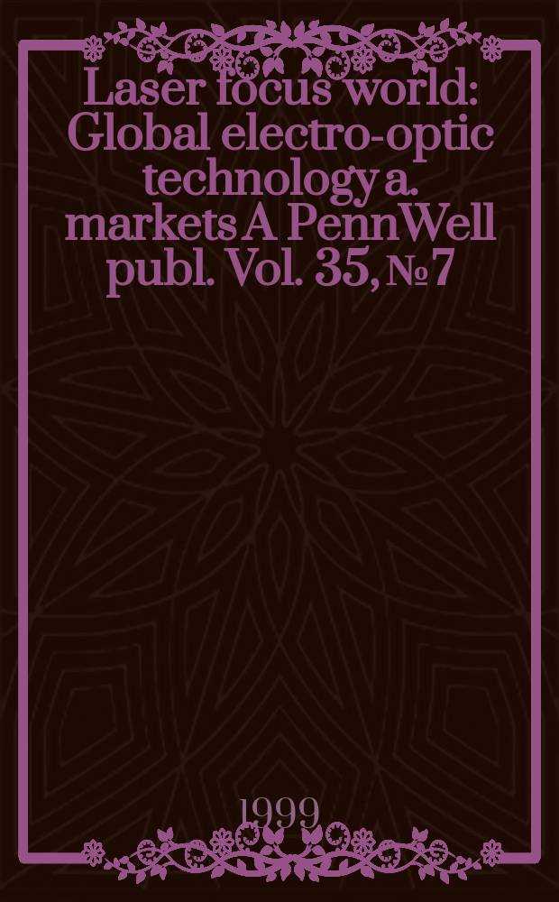 Laser focus world : Global electro-optic technology a. markets A PennWell publ. Vol. 35, № 7