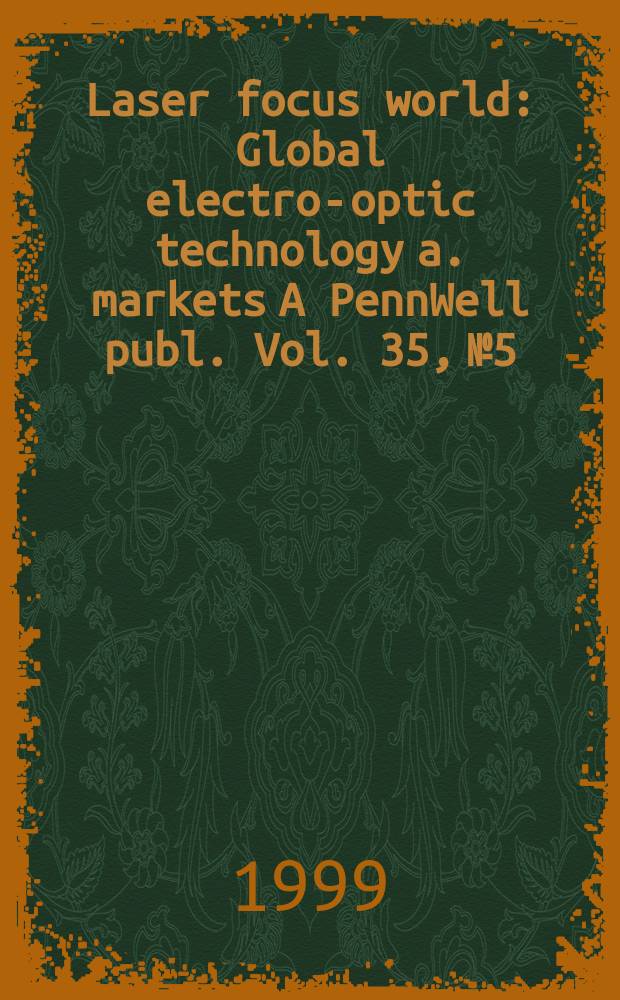 Laser focus world : Global electro-optic technology a. markets A PennWell publ. Vol. 35, № 5
