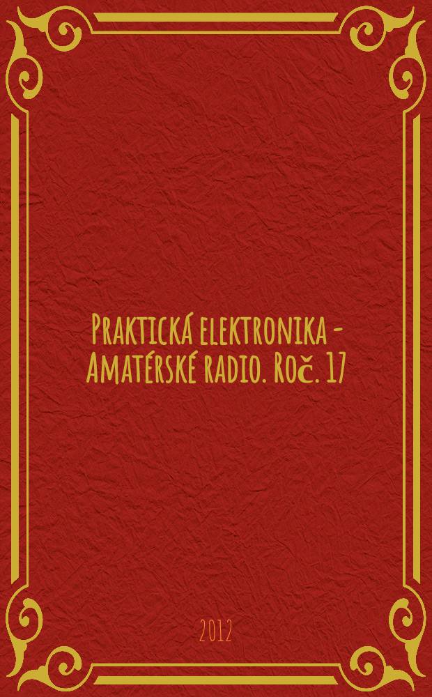 Praktická elektronika - Amatérské radio. Roč. 17 (61) 2012, № 9