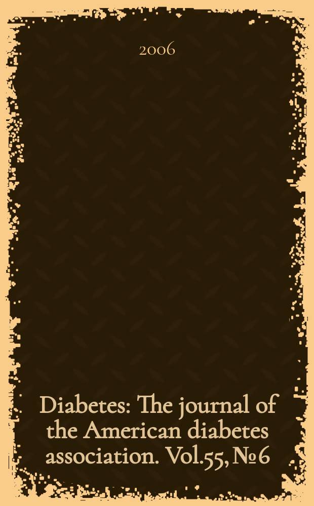 Diabetes : The journal of the American diabetes association. Vol.55, №6