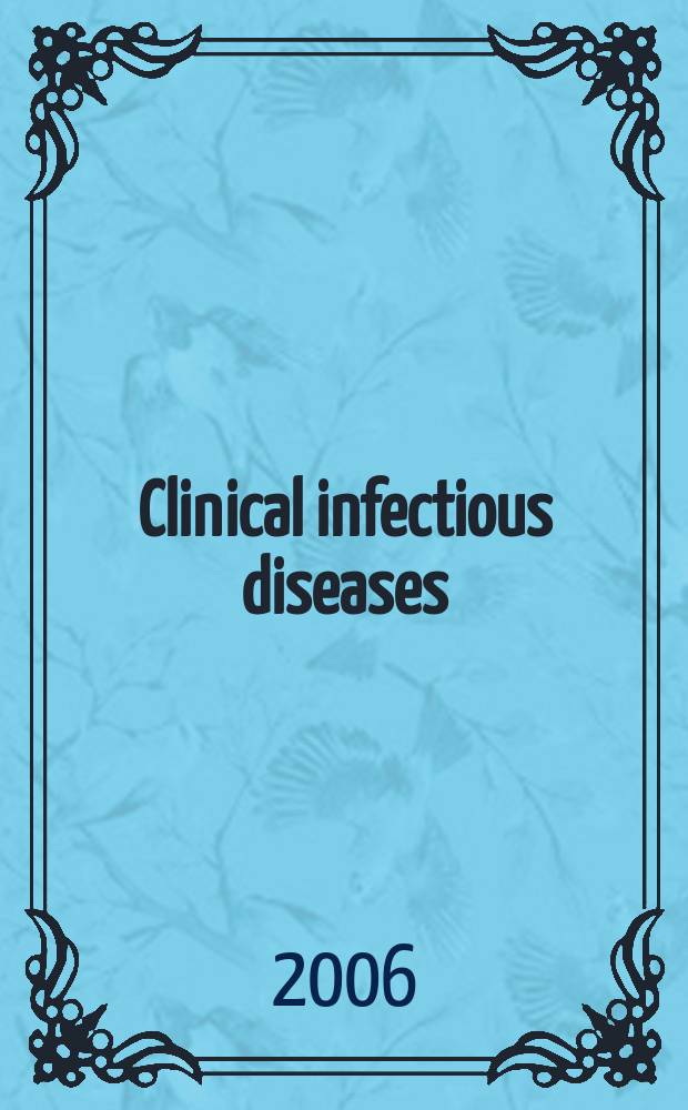 Clinical infectious diseases : (formerly Reviews of infectious diseases) An offic. publ. of the Infectious diseases soc. of America. Vol.43, №1