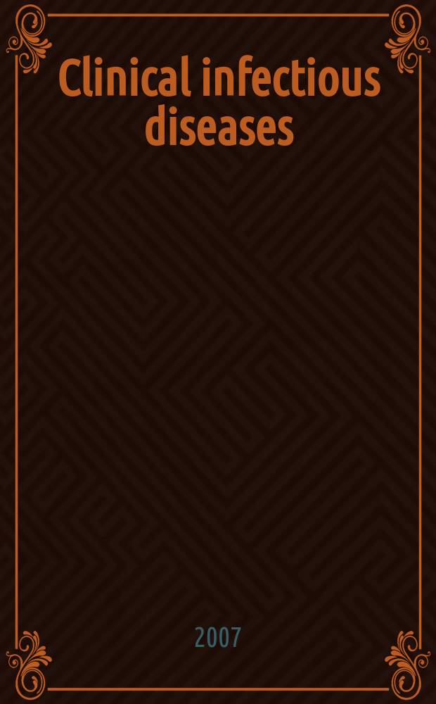 Clinical infectious diseases : (formerly Reviews of infectious diseases) An offic. publ. of the Infectious diseases soc. of America. Vol.44, №6