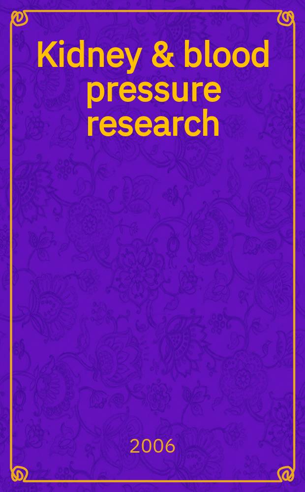 Kidney & blood pressure research : Offic. organ of the Ges. f&uuml;r Nephrologie etc. Formerly Renal physiology a. biochemistry. Vol.29, №4