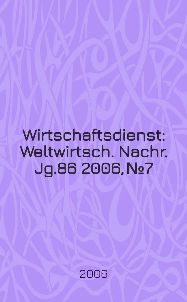 Wirtschaftsdienst : Weltwirtsch. Nachr. Jg.86 2006, №7