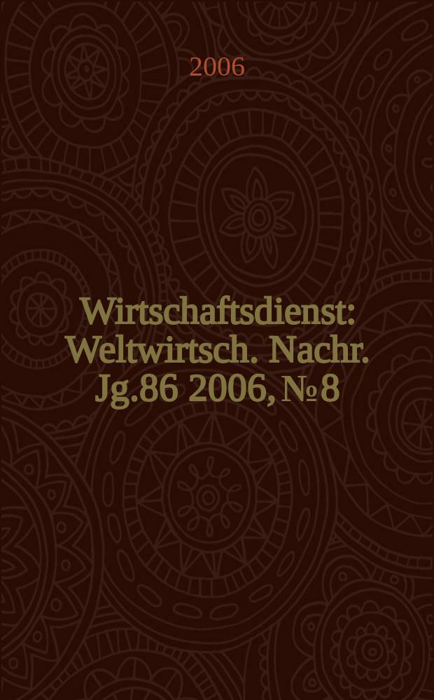 Wirtschaftsdienst : Weltwirtsch. Nachr. Jg.86 2006, №8