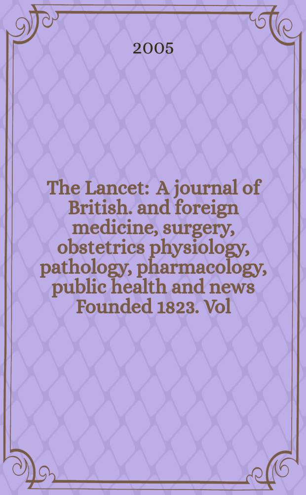 The Lancet : A journal of British. and foreign medicine, surgery, obstetrics physiology, pathology, pharmacology , public health and news Founded 1823. Vol.366, №9484