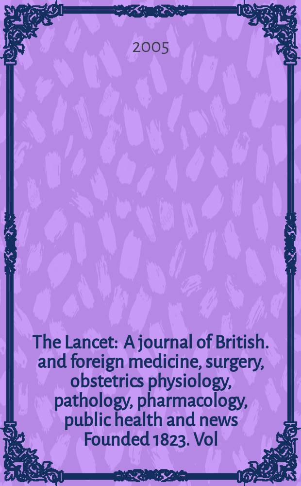 The Lancet : A journal of British. and foreign medicine, surgery, obstetrics physiology, pathology, pharmacology , public health and news Founded 1823. Vol.366, №9488