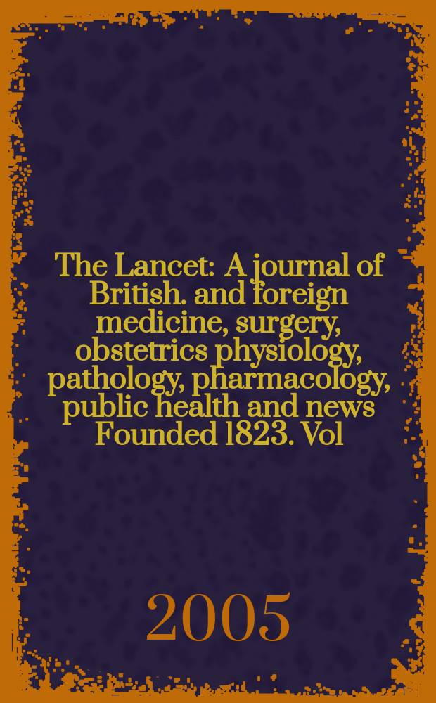 The Lancet : A journal of British. and foreign medicine, surgery, obstetrics physiology, pathology, pharmacology , public health and news Founded 1823. Vol.366, №9501