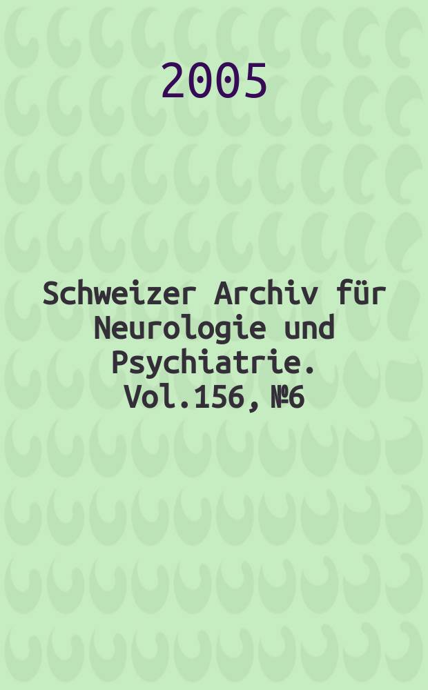 Schweizer Archiv für Neurologie und Psychiatrie. Vol.156, №6