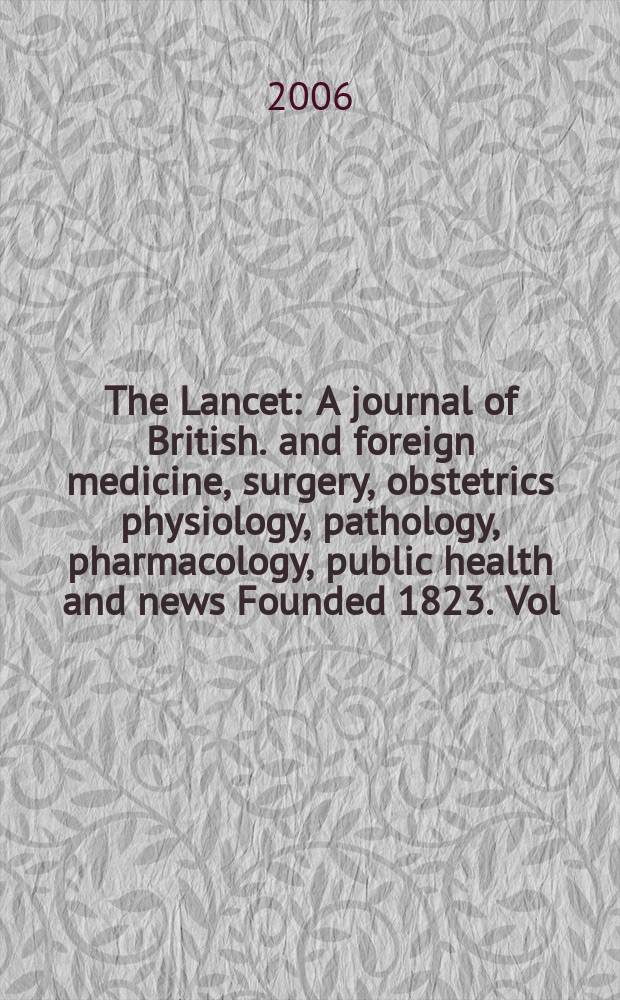 The Lancet : A journal of British. and foreign medicine, surgery, obstetrics physiology, pathology, pharmacology , public health and news Founded 1823. Vol.368, №9531