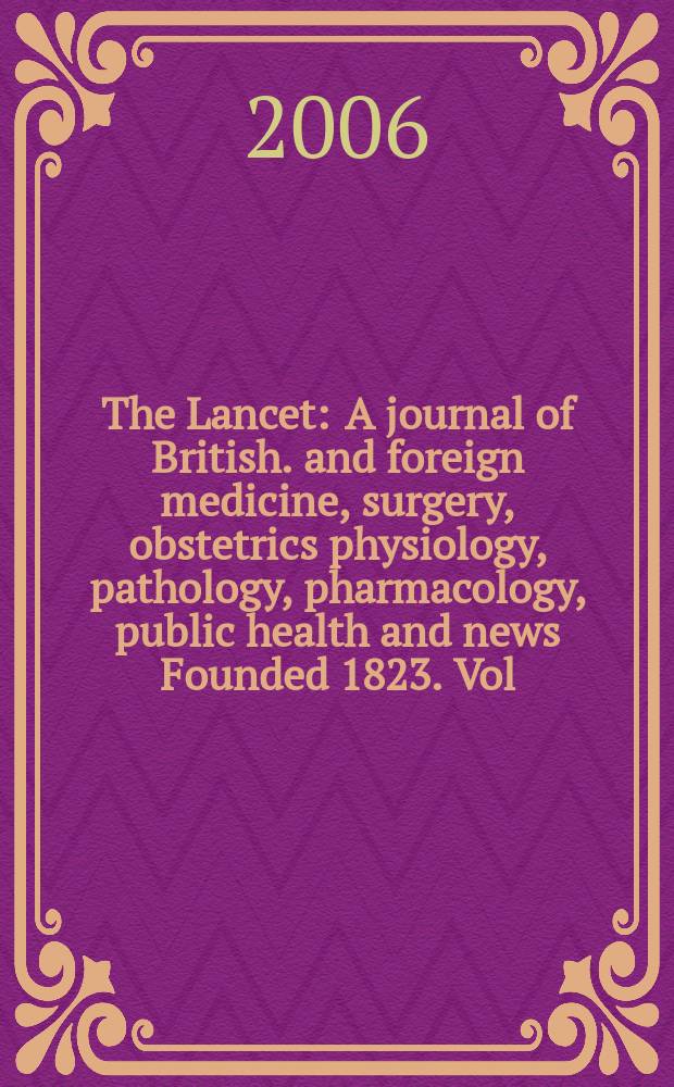 The Lancet : A journal of British. and foreign medicine, surgery, obstetrics physiology, pathology, pharmacology , public health and news Founded 1823. Vol.368, №9543
