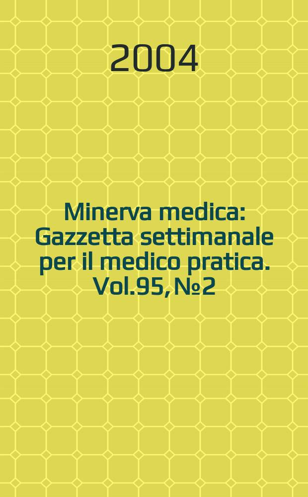 Minerva medica : Gazzetta settimanale per il medico pratica. Vol.95, №2