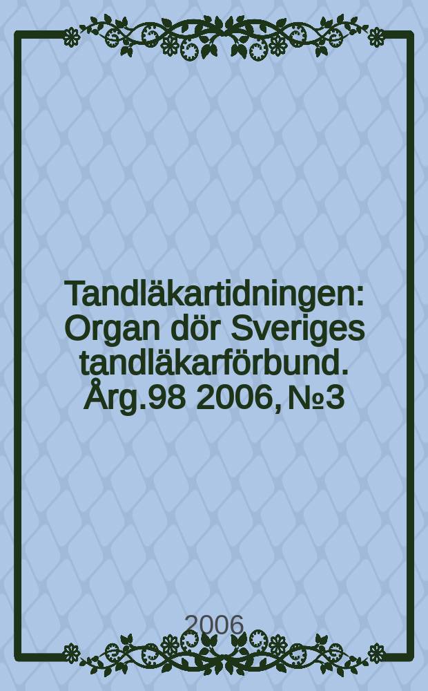 Tandläkartidningen : Organ dör Sveriges tandläkarförbund. Årg.98 2006, №3