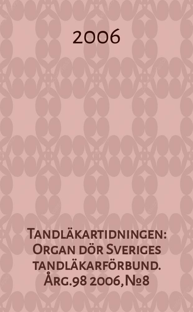 Tandläkartidningen : Organ dör Sveriges tandläkarförbund. Årg.98 2006, №8