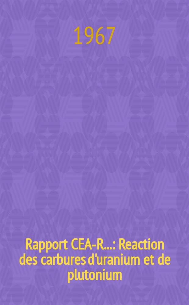 Rapport CEA-R.. : Reaction des carbures d'uranium et de plutonium