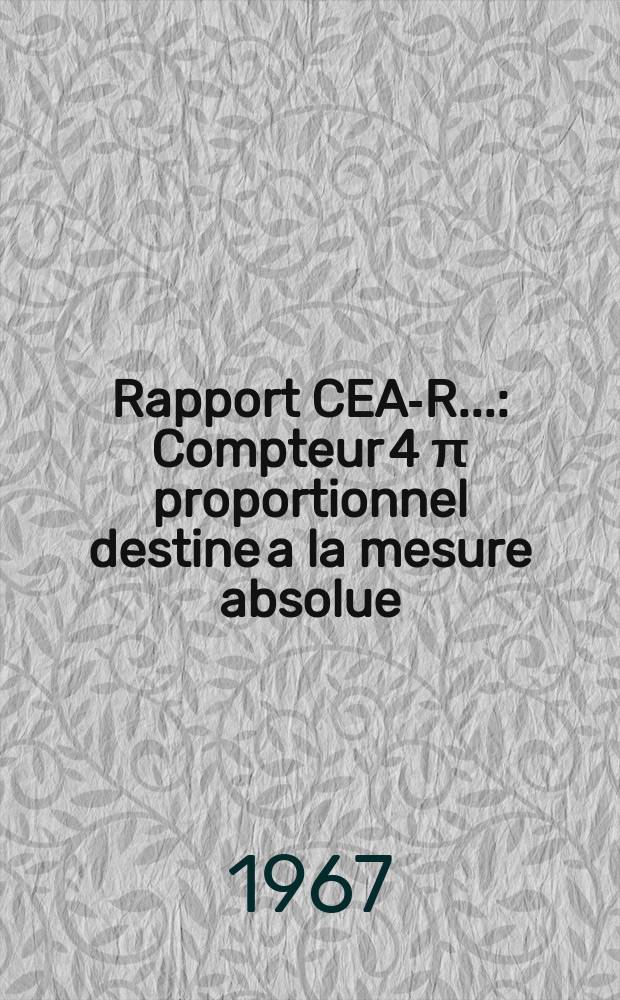 Rapport CEA-R.. : Compteur 4 π proportionnel destine a la mesure absolue