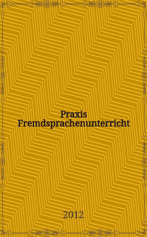 Praxis Fremdsprachenunterricht : die Zeitschrift für das Lehren und Lernen fremder Sprachen Hervorgegangen aus Praxis des neusprachlichen Unterrichts und Fremdsprachenunterricht. 2012, № 5