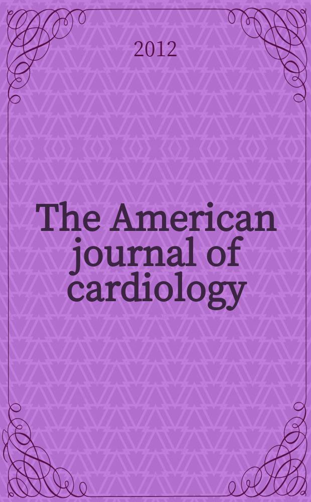 The American journal of cardiology : Official journal of the American college of cardiology A publication of the Yorke group. Vol. 110, № 6