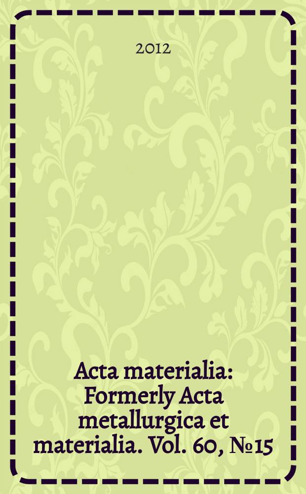 Acta materialia : Formerly Acta metallurgica et materialia. Vol. 60, № 15